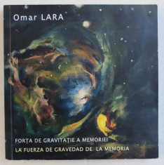 FORTA DE GRAVITATIE A MEMORIEI / LA FUERZA DE GRAVEDAD DE LA MEMORIA de OMAR LARA , ANTOLOGIE POETICA - EDITIE BILINGVA ROMANA - SPANIOLA , 2016 foto