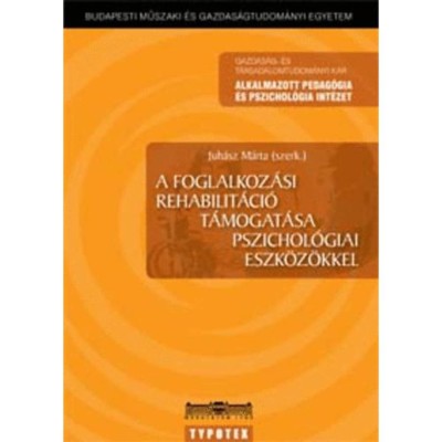A foglalkoz&amp;aacute;si rehablit&amp;aacute;ci&amp;oacute; t&amp;aacute;mogat&amp;aacute;sa pszichol&amp;oacute;giai eszk&amp;ouml;z&amp;ouml;kkel - Juh&amp;aacute;sz M&amp;aacute;rta foto