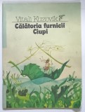 CALATORIA FURNICII CIUPI de VITALI KUZOVIK , ilustratii de OLENA DOBROVOLSKA , 1988 PREZINTA URME DE UZURA