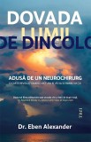Dovada lumii de dincolo. Adusa de un neurochirurg - Dr. Eben Alexander