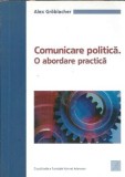 Cumpara ieftin Comunicare politica. O abordare practica - Alex Groblacher