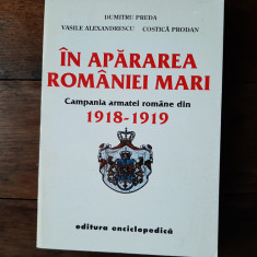 In apararea Romaniei Mari. Campania armatei romane din 1918-1919