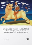 De la calul troian la minotaur - Editura Baroque Books &amp; Arts