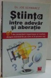 STIINTA INTRE ADEVAR SI ABERATIE de JOE SCHWARCZ , 2011