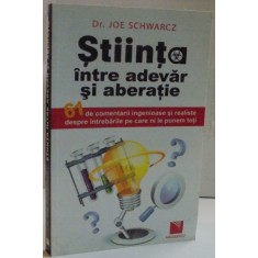 STIINTA INTRE ADEVAR SI ABERATIE de JOE SCHWARCZ , 2011