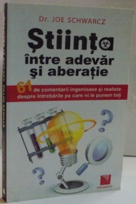 STIINTA INTRE ADEVAR SI ABERATIE de JOE SCHWARCZ , 2011 foto