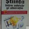STIINTA INTRE ADEVAR SI ABERATIE de JOE SCHWARCZ , 2011