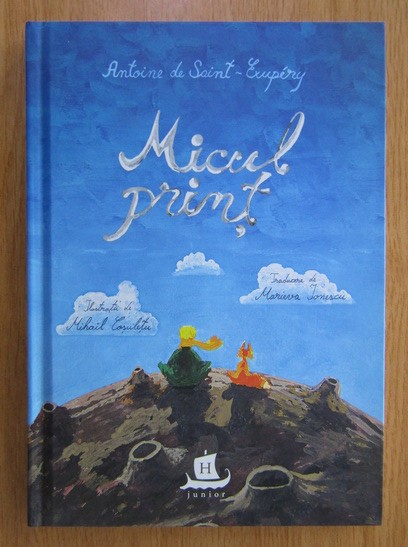 A. DE SAINT-EXUPERY - MICUL PRINȚ - ILUSTRAȚII DE MIHAIL COȘULEȚU