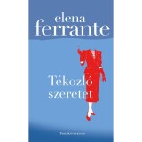 T&eacute;kozl&oacute; szeretet - Elena Ferrante