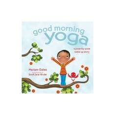 Good Morning Yoga: A Pose-By-Pose Wake Up Story