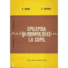 Epilepsia Si Convulsiile La Copil - B. Asgian, O. Cofrariu