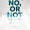 Yes, No, Or Not Yet