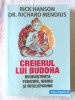 &quot;CREIERUL LUI BUDDHA. Neurostiintta fericirii, iubirii si intelepciunii&quot;, Ed. II, Rick Hanson, Dr. Richard Mendius, 2017, Paralela 45