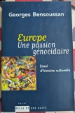 Georges Bensoussan, Europe Une passion g&eacute;nocidaire Essai d&#039;histoire culturelle