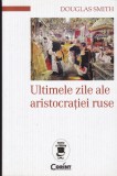 AS - DOUGLAS SMITH - ULTIMELE ZILE ALE ARISTOCRAȚIEI RUSE (CU SUBLINIERI)