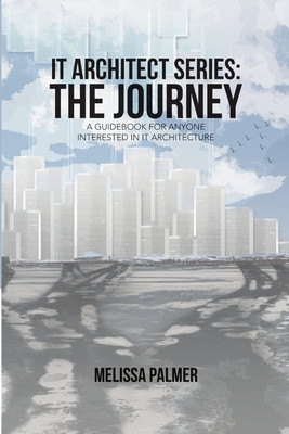 IT Architect Series: The Journey: A Guidebook for Anyone Interested in IT Architecture foto
