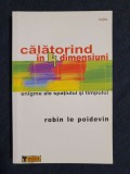 Calatorind in 4 dimensiuni. Enigme ale spatiului si timpului &ndash; R. Le Poidevin