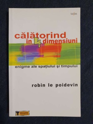Calatorind in 4 dimensiuni. Enigme ale spatiului si timpului &amp;ndash; R. Le Poidevin foto