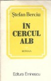 Carte In Cercul Alb Stefan Berciu Editura Eminescu 1984