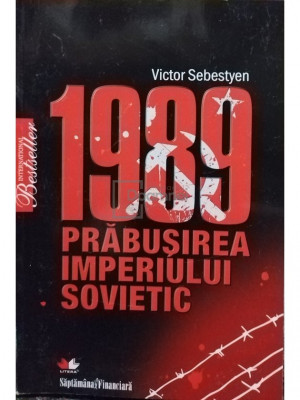 Victor Sebestyen - 1989 - Prăbușirea Imperiului Sovietic (editia 2009) foto