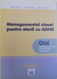 MANAGEMENTUL CLASEI PENTRU ELEVII CU ADHD - GHID PENTRU CADRELE DIDACTICE DIN INVATAMANTUL PREUNIVERSITAR de STEFAN POPENCI .. NADIA TARNOVEANU , 200