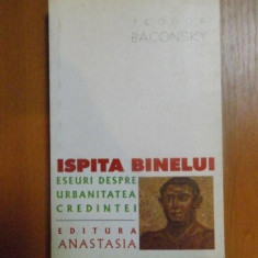 ISPITA BINELUI. ESEURI DESPRE URBANITATEA CREDINTEI- TEODOR BACONSKY, 1999