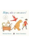 Carte Hopa, uite ce-am acum! de Michael Rosen, Ilustratie Helen Oxenbury, Carti pentru Copii