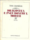 Dragostea e pseudonimul mortii (cu autograful autorului) - Ion Caraion