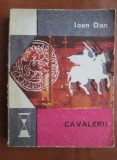 Ioan Dan - Cavalerii (1975) roman serie de capa si spada istoric cult perioada comunista (Colectia Clepsidra) Ordinului Basarab Taina Cavalerilor