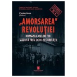 Amorsarea Revolutiei. Romania Anilor '80 Vazuta Prin Ochii Securitatii