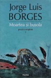 Cumpara ieftin Proza completa 1. Moartea si busola - 2006 - Jorge Luis Borges (L379)