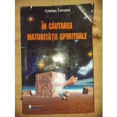 In cautarea maturitatii spirituale- Cristian Turcanu