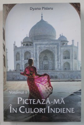 PICTEAZA - MA IN CULORI INDIENE , VOLUMUL I de DYANA PISLARU , 2019 foto