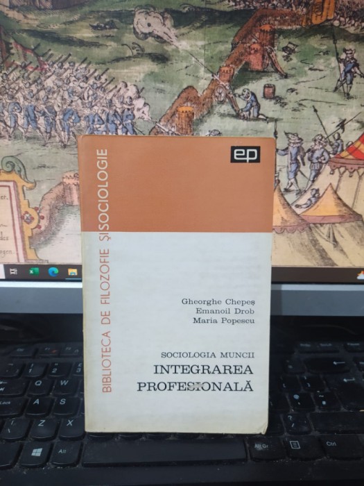 Sociologia muncii: Integrarea profesională, Chepeș, Drob, Popescu, Buc. 1967 134