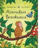 Maimutica Bramburica - Julia Donaldson, Axel Scheffler