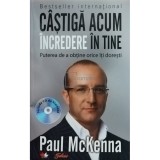 Paul McKenna - Castiga acum incredere in tine + cd (Editia: 2011)