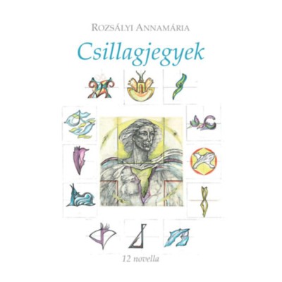 Csillagjegyek - 12 novella - Rozs&amp;aacute;lyi Annam&amp;aacute;ria foto
