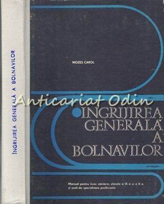 Ingrijirea Generala A Bolnavilor - Mozes Carol - Tiraj: 6850 Exemplare