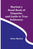 Martine&#039;s Hand-book of Etiquette, and Guide to True Politeness
