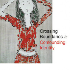 Crossing Boundaries and Confounding Identity: Chinese Women in Literature, Art, and Film