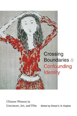 Crossing Boundaries and Confounding Identity: Chinese Women in Literature, Art, and Film foto