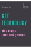 Get Technology. Ramai conectat. Transforma-ti viitorul - Creative Publishing