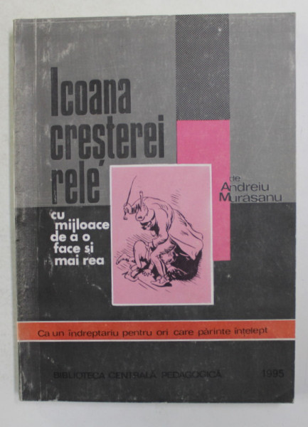 ICOANA CRESTEREI RELE CU MIJLOACE DE A O FACE SI MAI REA de ANDREIU MURASANU , 1848 , REEDITARE 1995