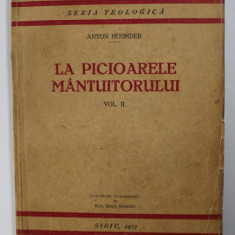 LA PICIOARELE MANTUITORULUI - SCURTE MEDITATII PENTRU PREOTI - VOLUMUL II - NOAPTEA PATIMILOR de ANTON HUONDER , SERIA TEOLOGICA NR. 8 , 1937