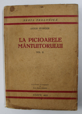LA PICIOARELE MANTUITORULUI - SCURTE MEDITATII PENTRU PREOTI - VOLUMUL II - NOAPTEA PATIMILOR de ANTON HUONDER , SERIA TEOLOGICA NR. 8 , 1937 foto
