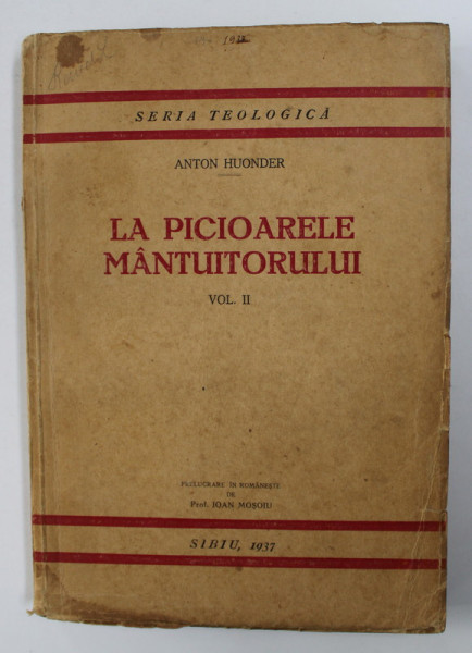 LA PICIOARELE MANTUITORULUI - SCURTE MEDITATII PENTRU PREOTI - VOLUMUL II - NOAPTEA PATIMILOR de ANTON HUONDER , SERIA TEOLOGICA NR. 8 , 1937