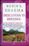 DESCOPERA-TI DESTINUL CU CALUGARUL CARE SI-A VANDUT FERRARI-UL-ROBIN SHARMA-335497