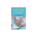 Emotion-Focused Family Therapy: A Transdiagnostic Model for Caregiver-Focused Interventions