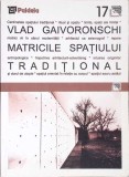 Matricile Spatiului Traditional Vlad Gaivoronschi carte buna limba romana editura Paideia stare buna colectia Spatii Imaginate 2002