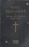 Noul Testament cu psalmii, proverbe si indrumari